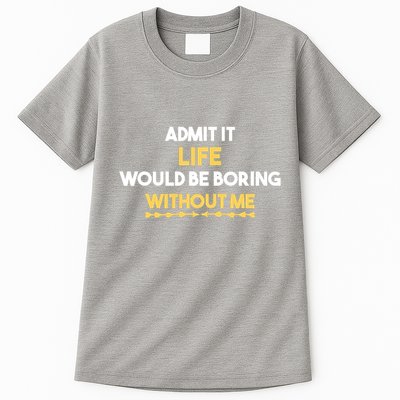 Admit It Life Would Be Boring Without Me Retro Humor Tall T-Shirt