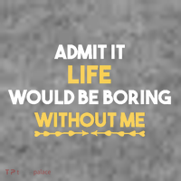 Admit It Life Would Be Boring Without Me Retro Humor Tall T-Shirt