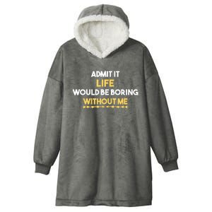 Admit It Life Would Be Boring Without Me Retro Humor Hooded Wearable Blanket