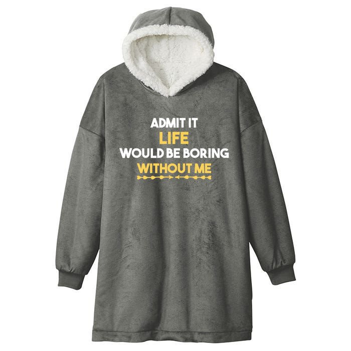 Admit It Life Would Be Boring Without Me Retro Humor Hooded Wearable Blanket