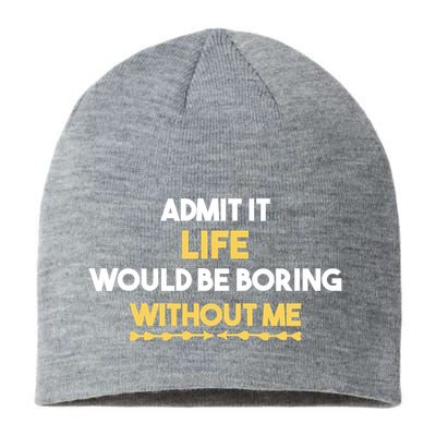 Admit It Life Would Be Boring Without Me Retro Humor Sustainable Beanie