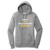 Admit It Life Would Be Boring Without Me Retro Humor Women's Pullover Hoodie