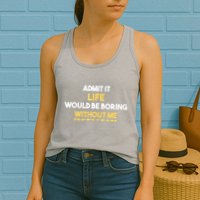 Admit It Life Would Be Boring Without Me Retro Humor Womens Tank Top