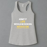 Admit It Life Would Be Boring Without Me Retro Humor Womens Tank Top