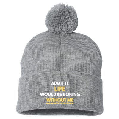 Admit It Life Would Be Boring Without Me Retro Humor Pom Pom 12in Knit Beanie