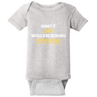 Admit It Life Would Be Boring Without Me Retro Humor Baby Bodysuit
