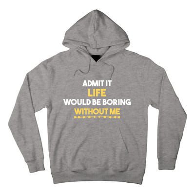 Admit It Life Would Be Boring Without Me Retro Humor Tall Hoodie