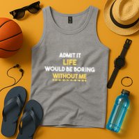 Admit It Life Would Be Boring Without Me Retro Humor Tank Top