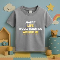 Admit It Life Would Be Boring Without Me Retro Humor Toddler T-Shirt