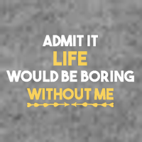 Admit It Life Would Be Boring Without Me Retro Humor Toddler T-Shirt