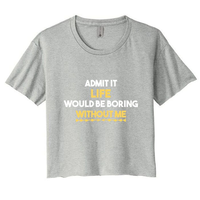 Admit It Life Would Be Boring Without Me Retro Humor Crop Top