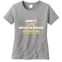 Admit It Life Would Be Boring Without Me Retro Humor Womens T-Shirt