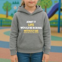 Admit It Life Would Be Boring Without Me Retro Humor Kids Hoodie
