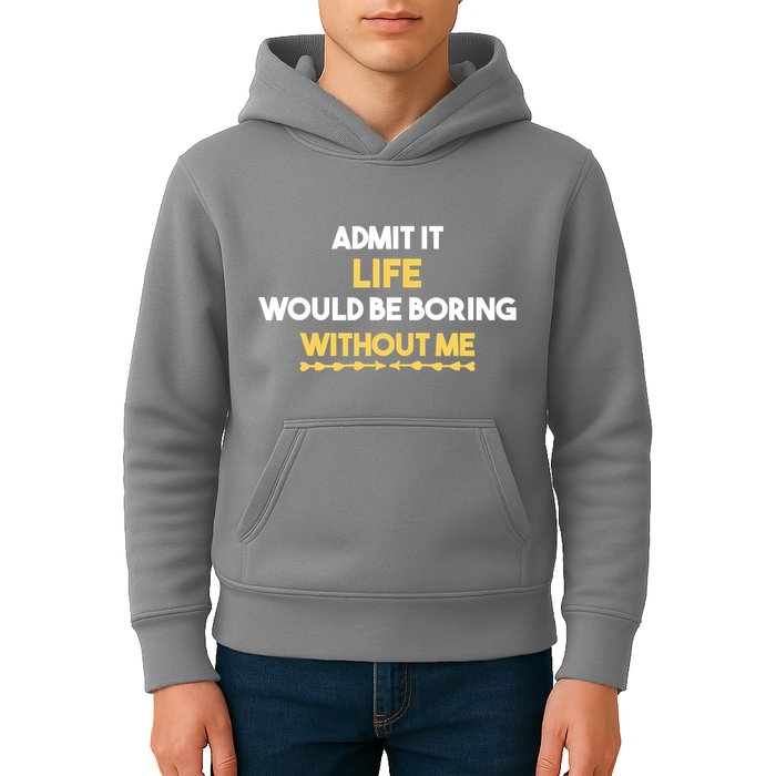 Admit It Life Would Be Boring Without Me Retro Humor Kids Hoodie