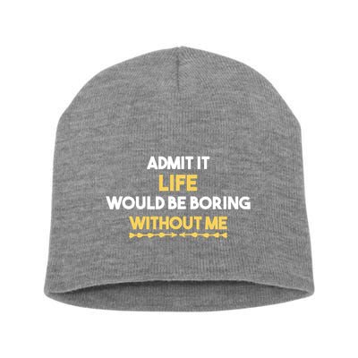 Admit It Life Would Be Boring Without Me Retro Humor Short Acrylic Beanie