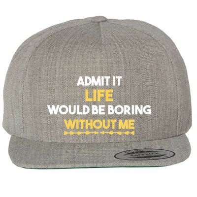 Admit It Life Would Be Boring Without Me Retro Humor Wool Snapback Cap