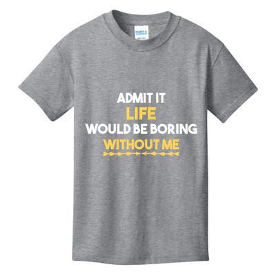 Admit It Life Would Be Boring Without Me Retro Humor Kids T-Shirt