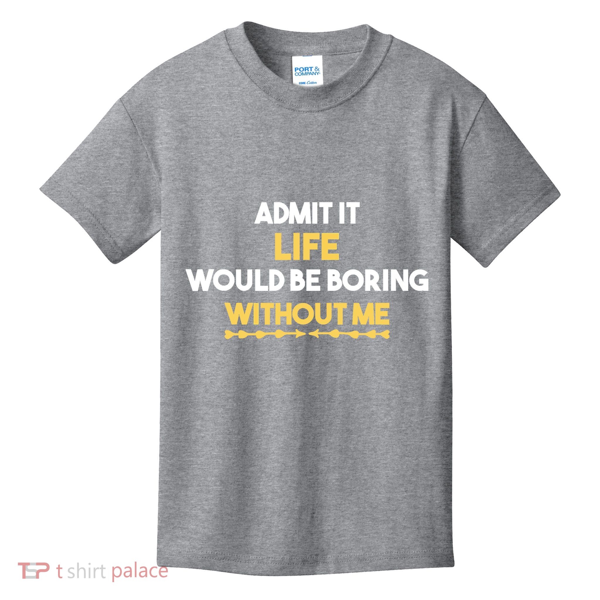 Admit It Life Would Be Boring Without Me Retro Humor Kids T-Shirt