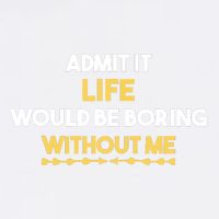 Admit It Life Would Be Boring Without Me Retro Humor Garment-Dyed Sweatshirt