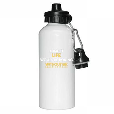 Admit It Life Would Be Boring Without Me Retro Humor Aluminum Water Bottle