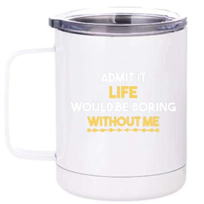 Admit It Life Would Be Boring Without Me Retro Humor 12 oz Stainless Steel Tumbler Cup