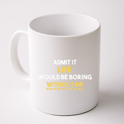 Admit It Life Would Be Boring Without Me Retro Humor Coffee Mug