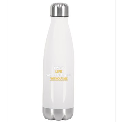 Admit It Life Would Be Boring Without Me Retro Humor Stainless Steel Insulated Water Bottle