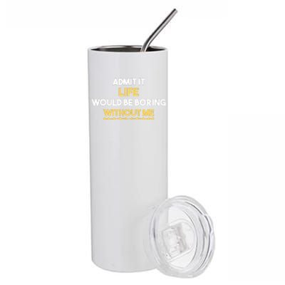 Admit It Life Would Be Boring Without Me Retro Humor Stainless Steel Tumbler