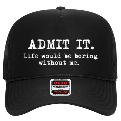 Admit It Life Would Be Boring Without Me Trucker Hat