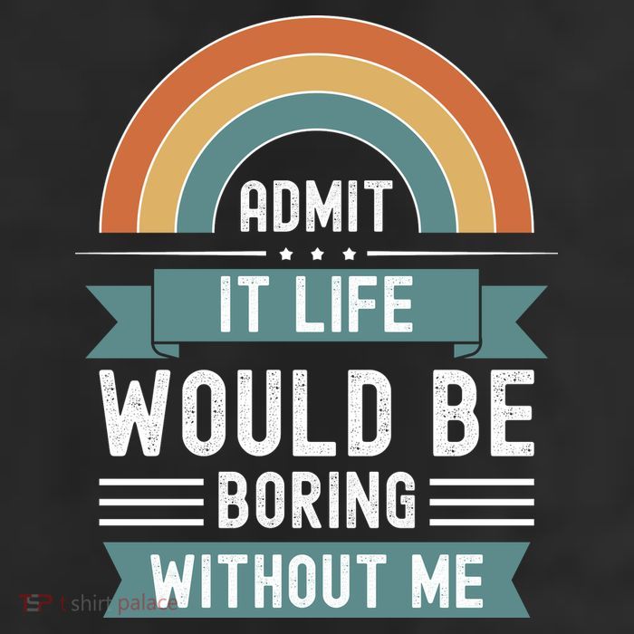 Admit It Life Would Be Boring Without Me 7 Panel Mesh Trucker Snapback Hat