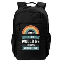 Admit It Life Would Be Boring Without Me Daily Commute Backpack
