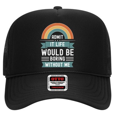 Admit It Life Would Be Boring Without Me Trucker Hat