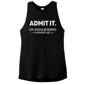 Admit It Life Would Be Boring Without Me Retro Funny Saying Ladies PosiCharge Tri-Blend Wicking Tank