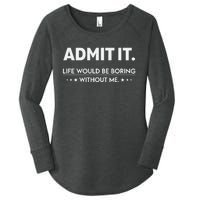 Admit It Life Would Be Boring Without Me Retro Funny Saying Women's Perfect Tri Tunic Long Sleeve Shirt