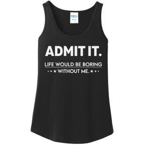 Admit It Life Would Be Boring Without Me Retro Funny Saying Ladies Essential Tank