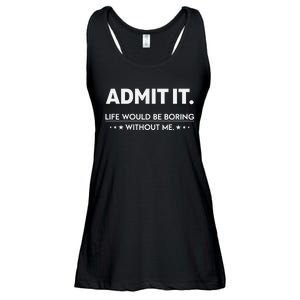 Admit It Life Would Be Boring Without Me Retro Funny Saying Ladies Essential Flowy Tank