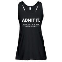 Admit It Life Would Be Boring Without Me Retro Funny Saying Ladies Essential Flowy Tank