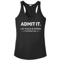 Admit It Life Would Be Boring Without Me Retro Funny Saying Ladies PosiCharge Competitor Racerback Tank