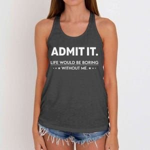 Admit It Life Would Be Boring Without Me Retro Funny Saying Women's Knotted Racerback Tank