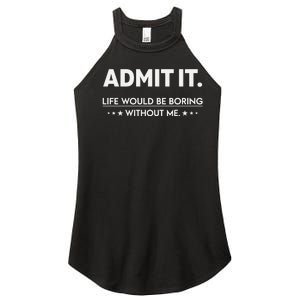 Admit It Life Would Be Boring Without Me Retro Funny Saying Women's Perfect Tri Rocker Tank