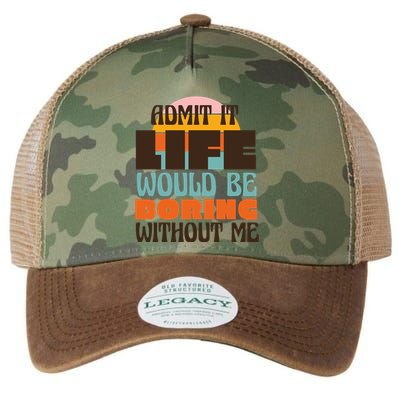 Admit It Life Would Be Boring Without Me Funny Legacy Tie Dye Trucker Hat