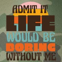 Admit It Life Would Be Boring Without Me Funny Legacy Tie Dye Trucker Hat
