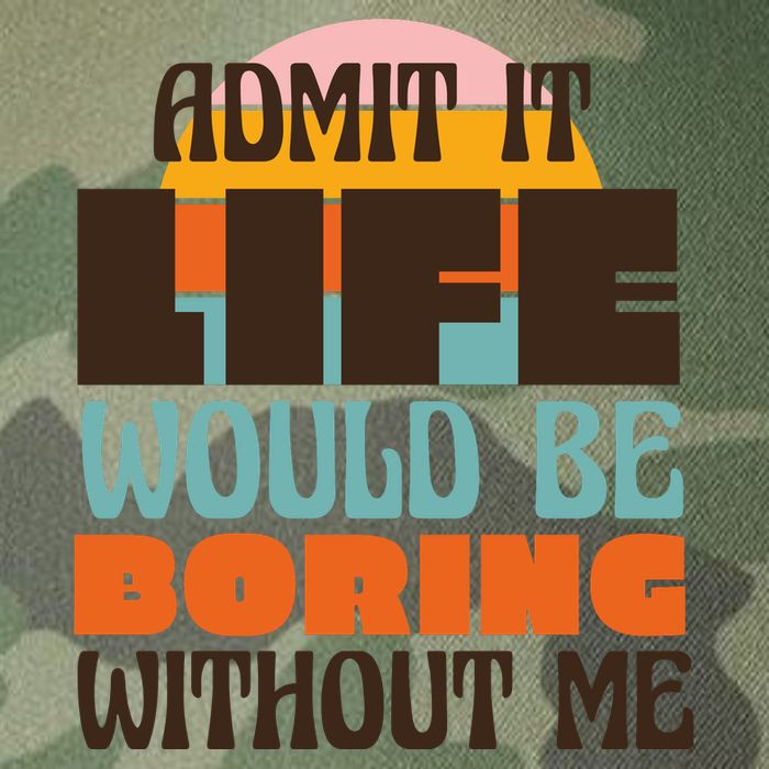 Admit It Life Would Be Boring Without Me Funny Legacy Tie Dye Trucker Hat