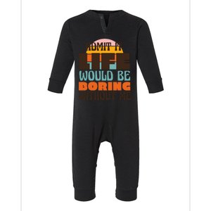 Admit It Life Would Be Boring Without Me Funny Infant Fleece One Piece