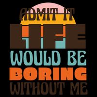 Admit It Life Would Be Boring Without Me Funny Drawstring Bag