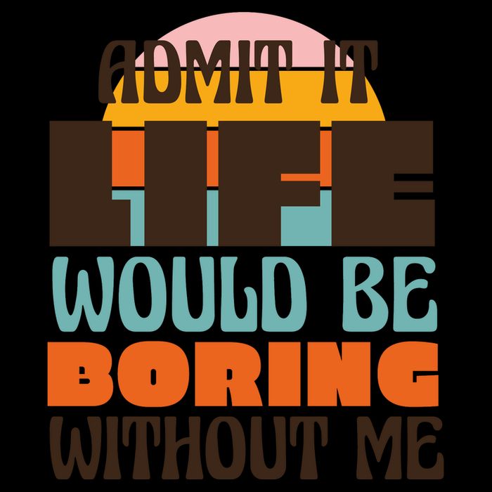 Admit It Life Would Be Boring Without Me Funny Drawstring Bag