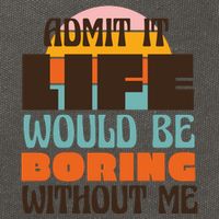 Admit It Life Would Be Boring Without Me Funny Cotton Canvas Backpack