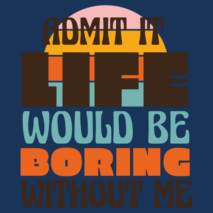 Admit It Life Would Be Boring Without Me Funny Infant Baby Jersey Bodysuit