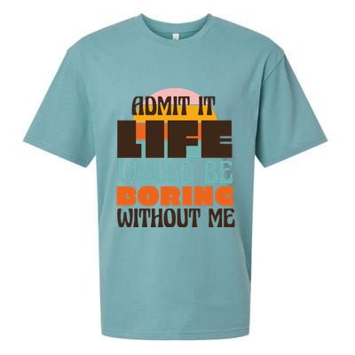 Admit It Life Would Be Boring Without Me Funny Sueded Cloud Jersey T-Shirt