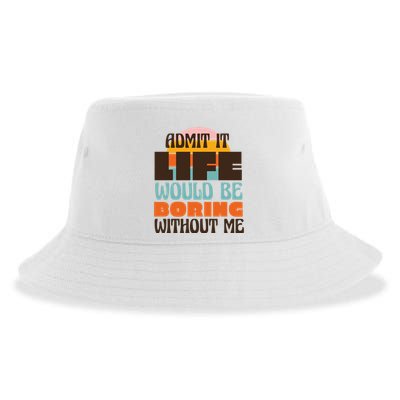 Admit It Life Would Be Boring Without Me Funny Sustainable Bucket Hat